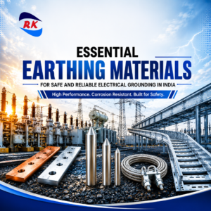 Essential Earthing Materials for Safe and Reliable Electrical Grounding in India