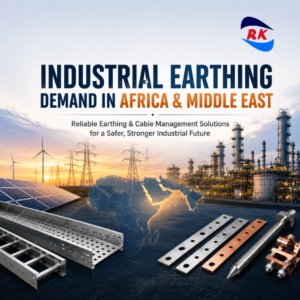 Industrial Earthing Demand in Africa & Middle East – Hot Dip Galvanized Earthing Solutions by RK Engineering