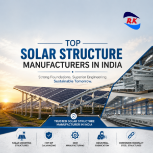 Top Solar Structure Manufacturers in India – RK Engineering Solar Mounting Structures and Hot Dip Galvanized Solutions